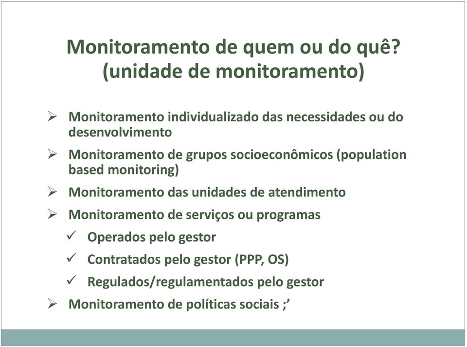 Monitoramento de grupos socioeconômicos (population based monitoring) Monitoramento das unidades de