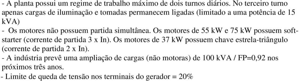 partida simultânea. Os motores de 55 kw e 75 kw possuem softstarter (corrente de partida 3 x In).