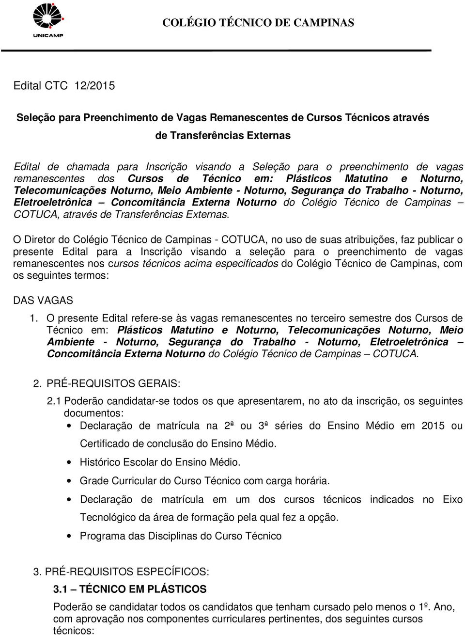 Técnico de Campinas COTUCA, através de Transferências Externas.