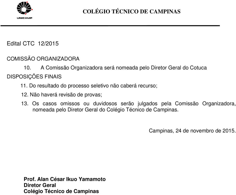 Do resultado do processo seletivo não caberá recurso; 12. Não haverá revisão de provas; 13.