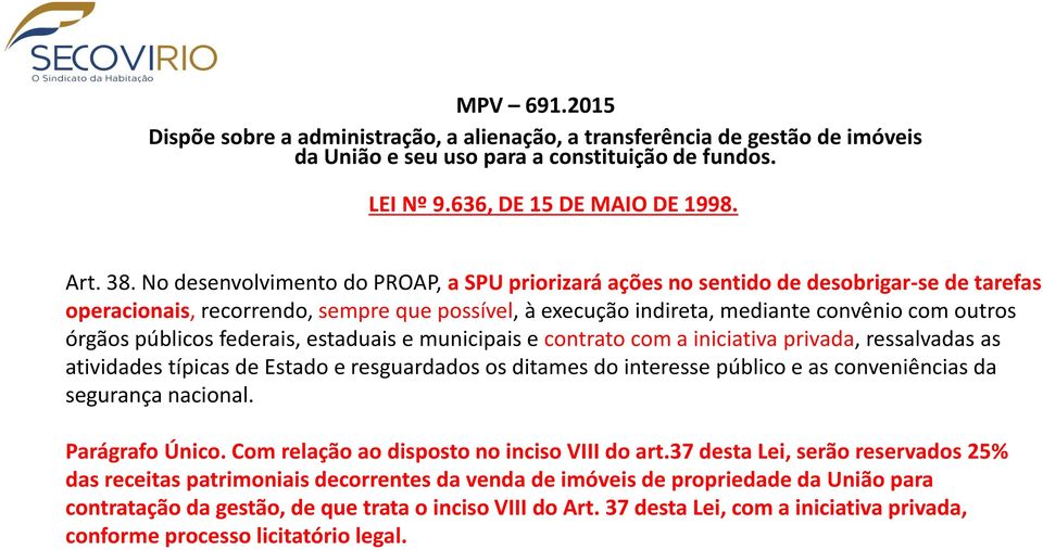 órgãos públicos federais, estaduais e municipais e contrato com a iniciativa privada, ressalvadas as atividades típicas de Estado e resguardados os ditames do interesse público e as