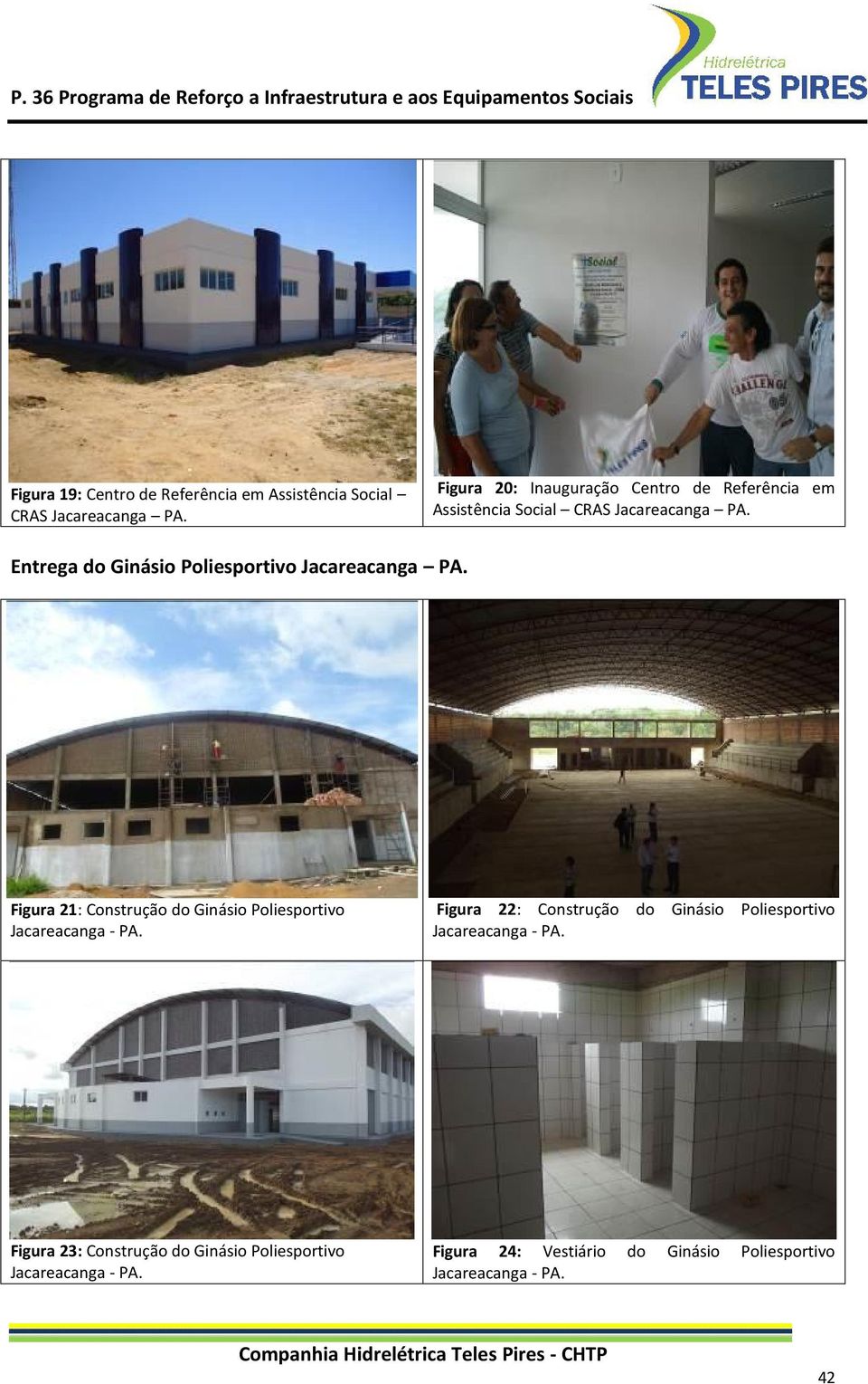 Entrega do Ginásio Poliesportivo Jacareacanga PA. Figura 21: Construção do Ginásio Poliesportivo Jacareacanga - PA.