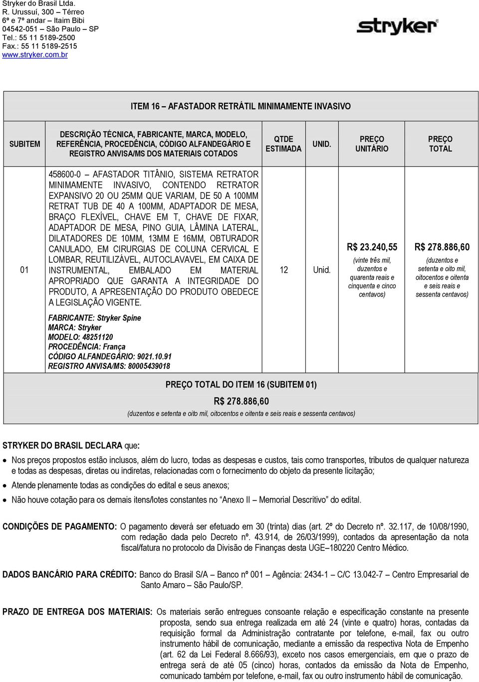 CERVICAL E LOMBAR, REUTILIZÁVEL, AUTOCLAVAVEL, EM CAIXA DE INSTRUMENTAL, EMBALADO EM MATERIAL APROPRIADO QUE GARANTA A INTEGRIDADE DO PRODUTO, A APRESENTAÇÃO DO PRODUTO OBEDECE A LEGISLAÇÃO VIGENTE.