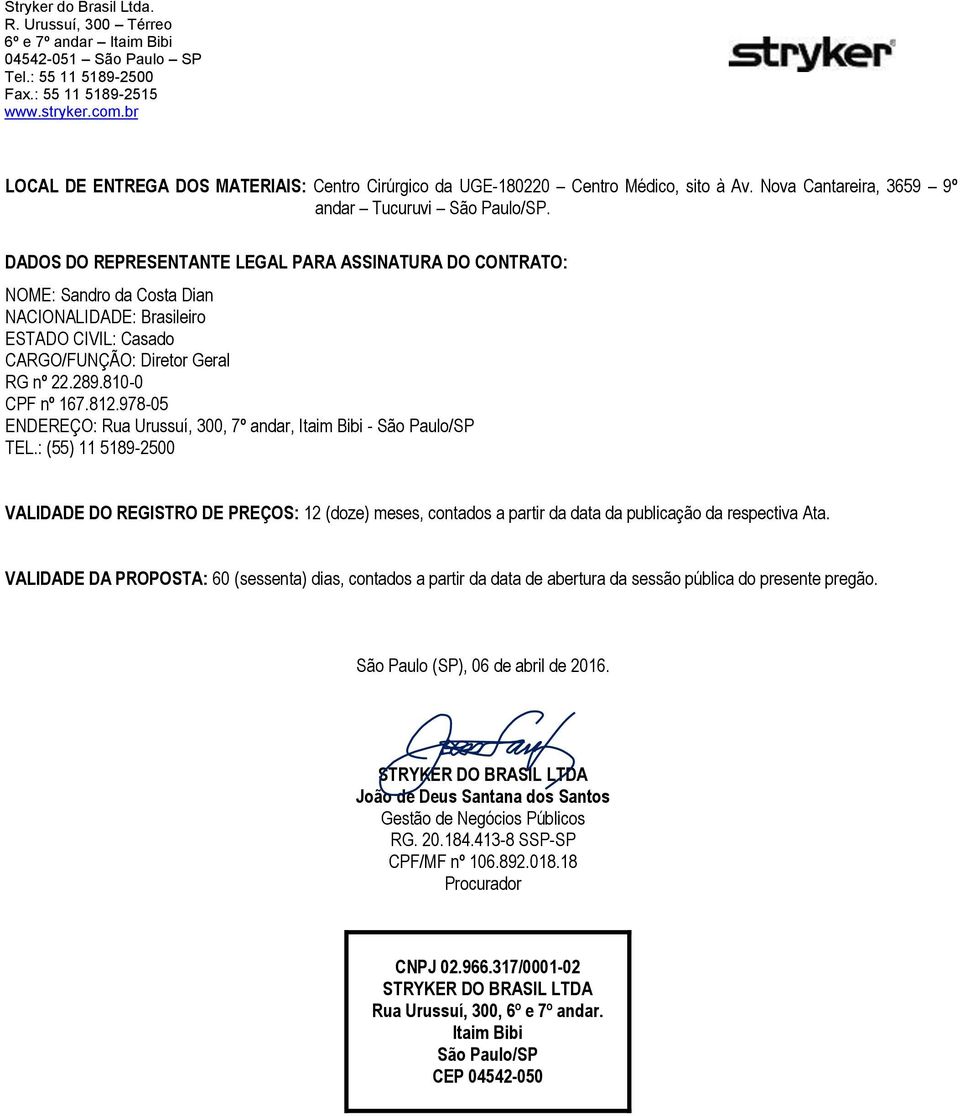 978-05 ENDEREÇO: Rua Urussuí, 300, 7º andar, Itaim Bibi - São Paulo/SP TEL.: (55) 11 5189-2500 VALIDADE DO REGISTRO DE S: 12 (doze) meses, contados a partir da data da publicação da respectiva Ata.