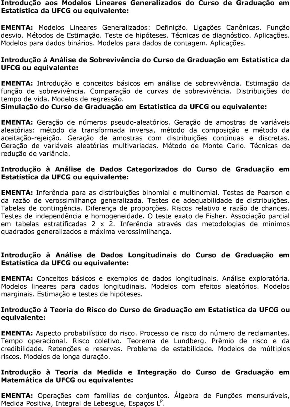 Modelos para dados binários. Modelos para dados de contagem. Aplicações.