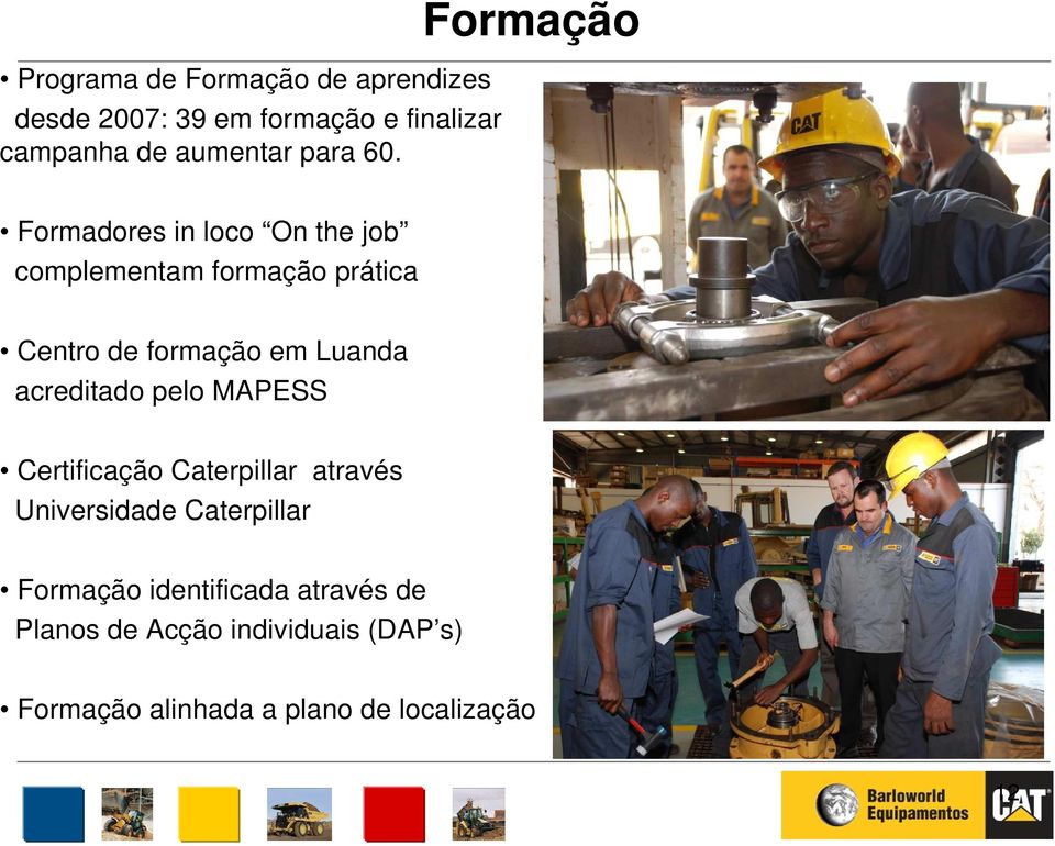 Formação Formadores in loco On the job complementam formação prática Centro de formação em Luanda