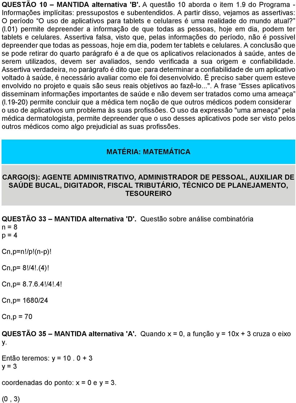 01) permite depreender a informação de que todas as pessoas, hoje em dia, podem ter tablets e celulares.