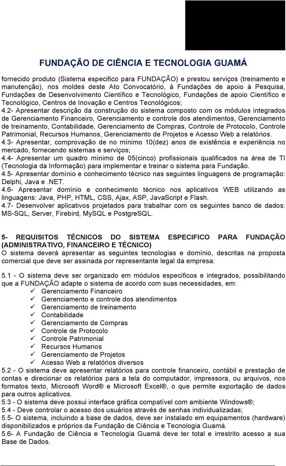 2- Apresentar descrição da construção do sistema composto com os módulos integrados de Gerenciamento Financeiro, Gerenciamento e controle dos atendimentos, Gerenciamento de treinamento,