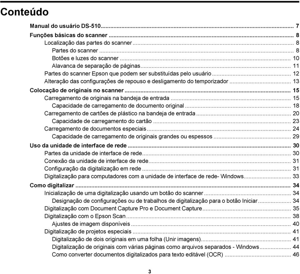 .. 15 Carregamento de originais na bandeja de entrada... 15 Capacidade de carregamento de documento original... 18 Carregamento de cartões de plástico na bandeja de entrada.