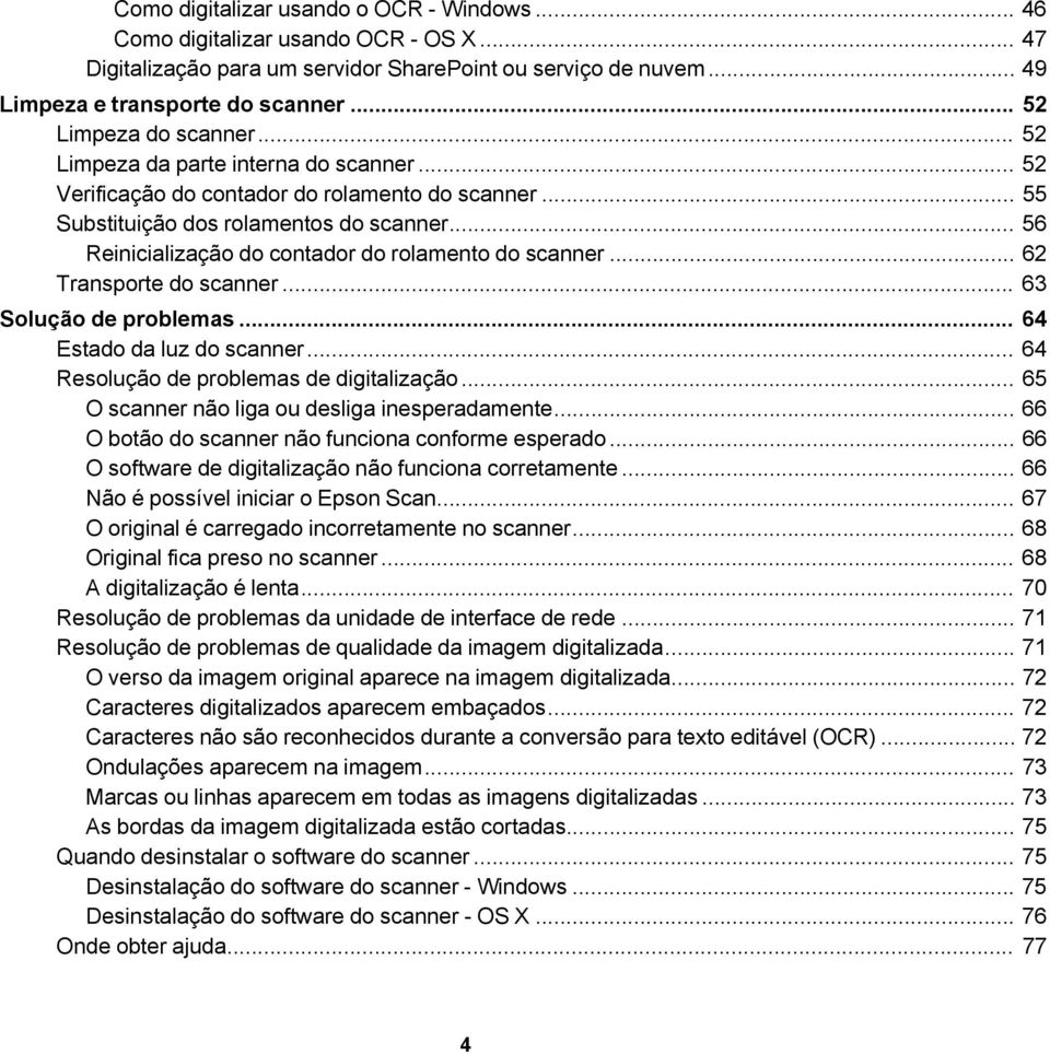 .. 56 Reinicialização do contador do rolamento do scanner... 62 Transporte do scanner... 63 Solução de problemas... 64 Estado da luz do scanner... 64 Resolução de problemas de digitalização.