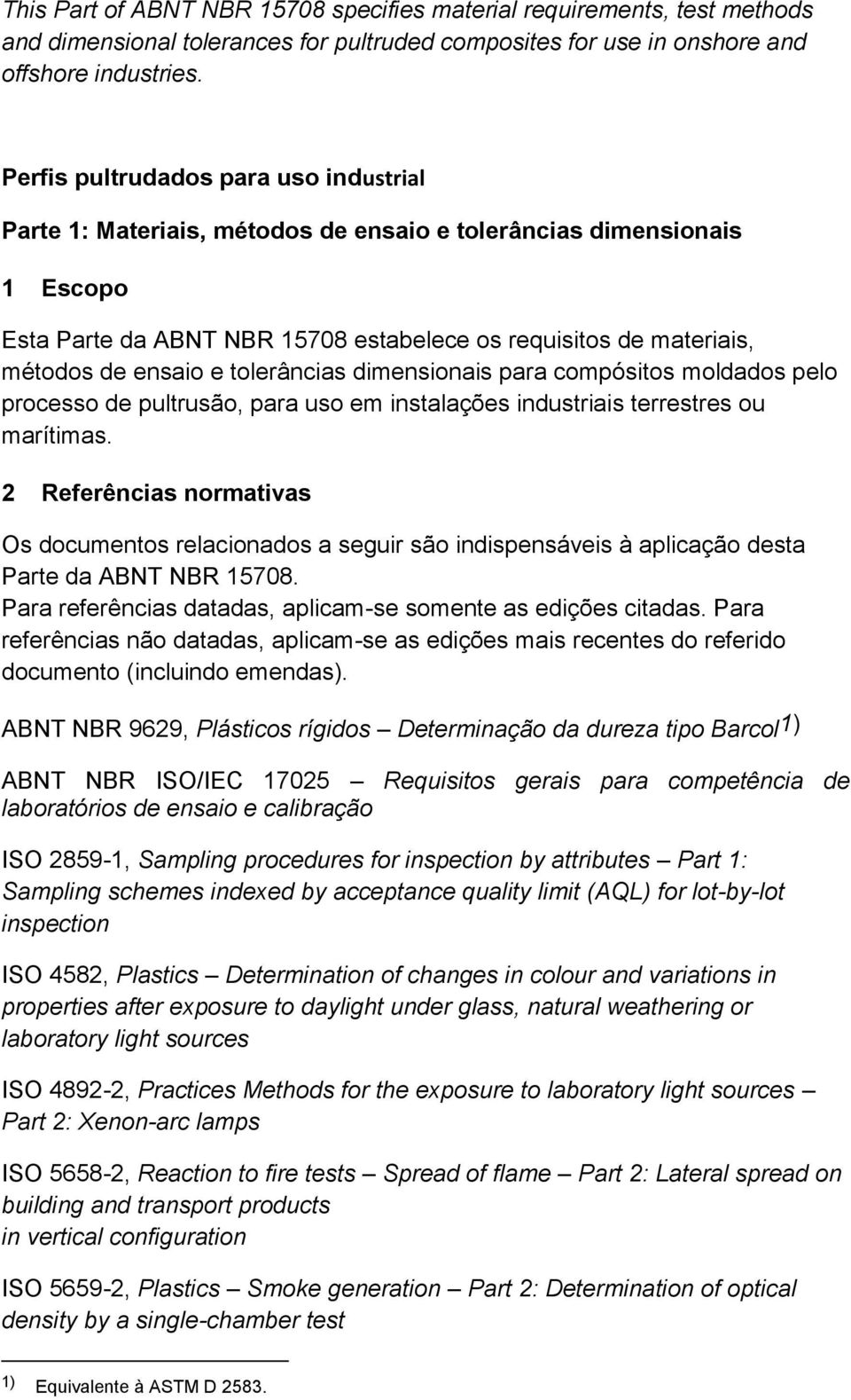 e tolerâncias dimensionais para compósitos moldados pelo processo de pultrusão, para uso em instalações industriais terrestres ou marítimas.