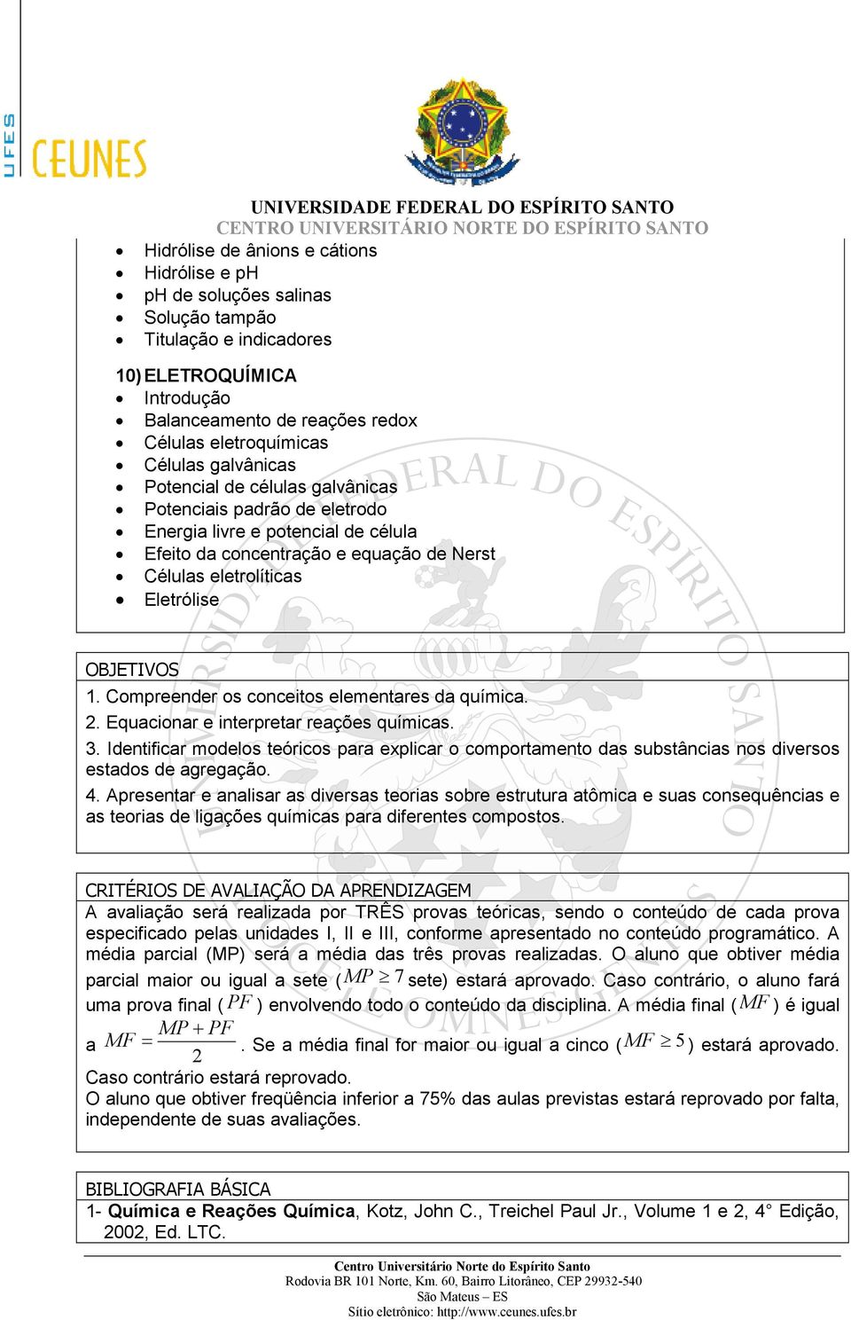 Compreender os conceitos elementares da química. 2. Equacionar e interpretar reações químicas. 3.