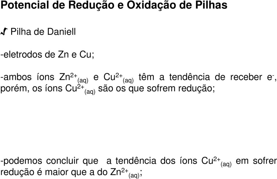 porém, os íons Cu 2+ (aq) são os que sofrem redução; -podemos concluir que