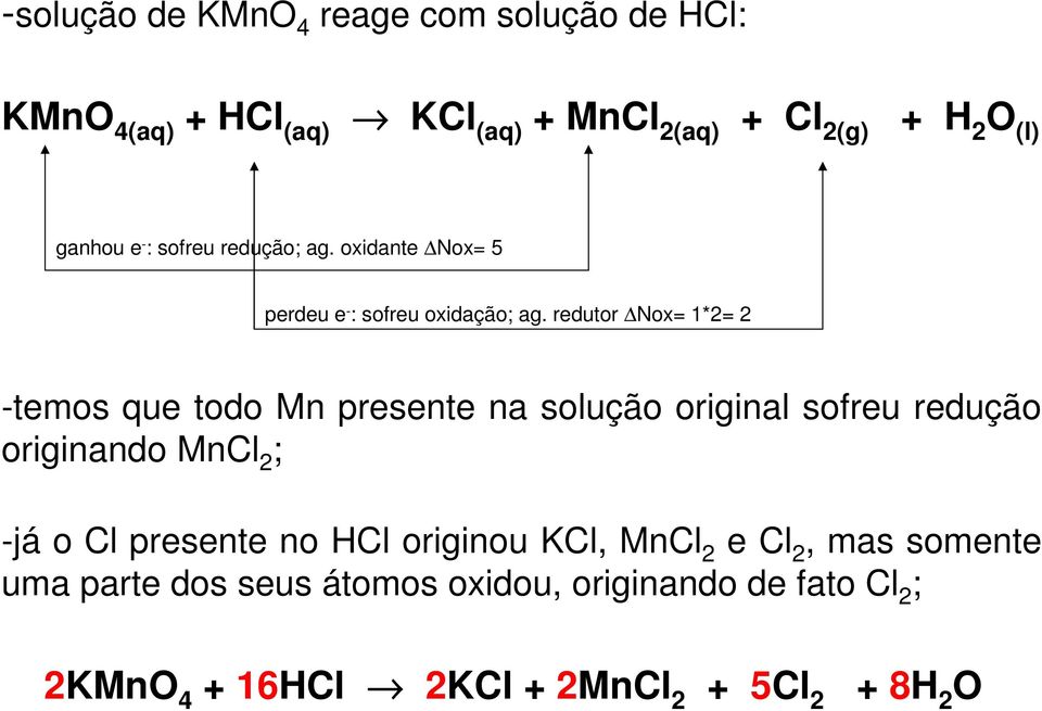 redutor Nox= 1*2= 2 -temos que todo Mn presente na solução original sofreu redução originando MnCl 2 ; -já o Cl