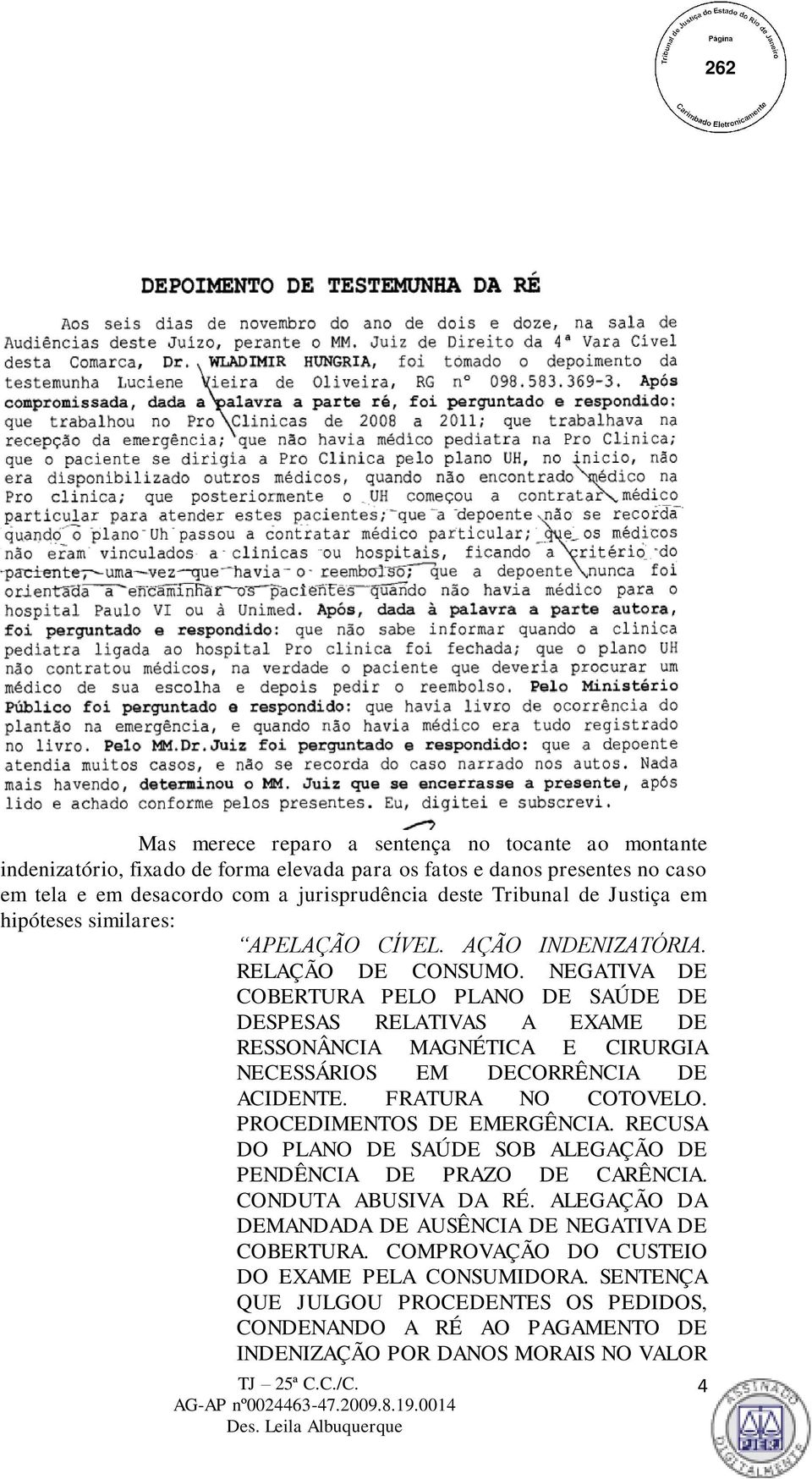 NEGATIVA DE COBERTURA PELO PLANO DE SAÚDE DE DESPESAS RELATIVAS A EXAME DE RESSONÂNCIA MAGNÉTICA E CIRURGIA NECESSÁRIOS EM DECORRÊNCIA DE ACIDENTE. FRATURA NO COTOVELO. PROCEDIMENTOS DE EMERGÊNCIA.