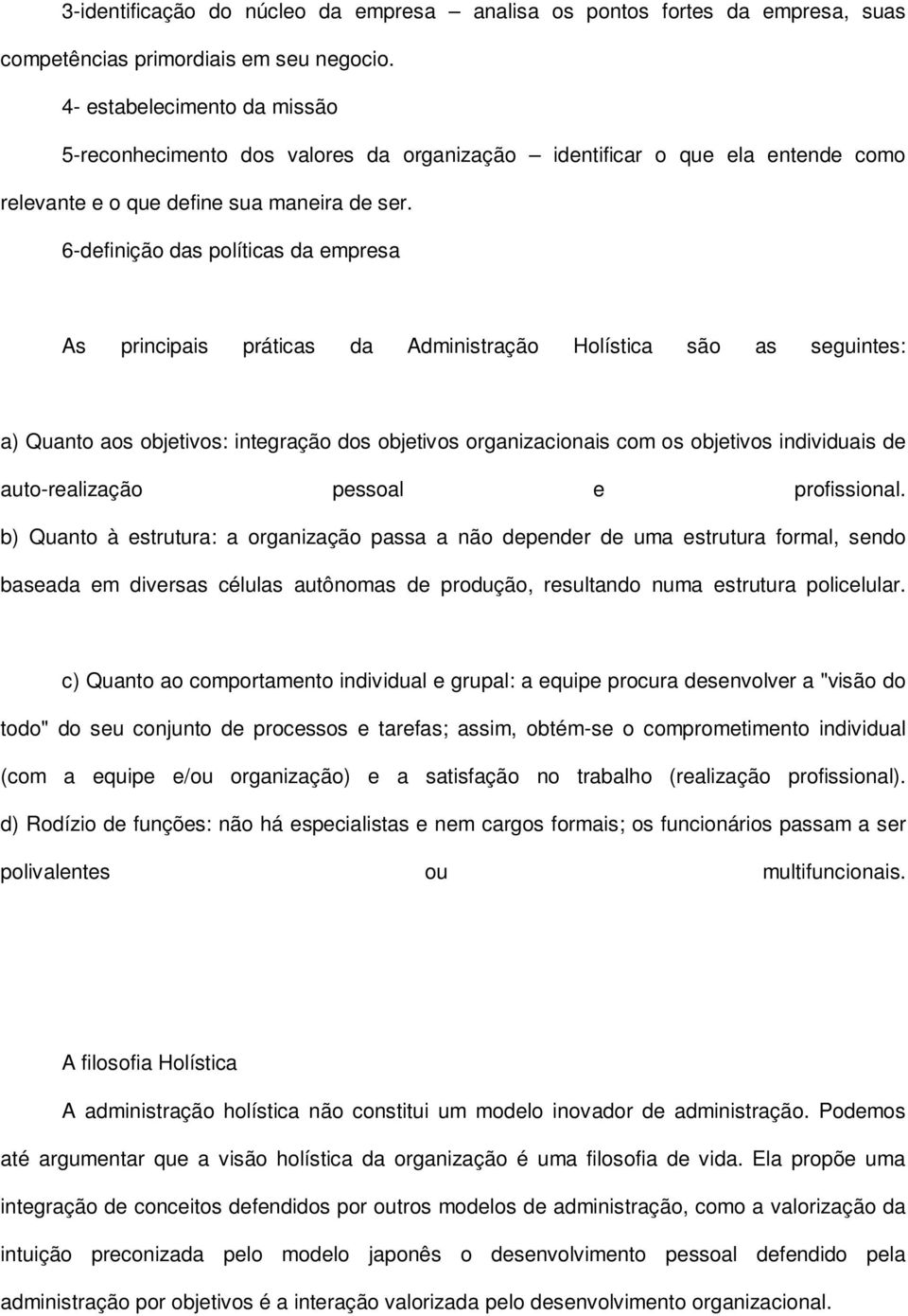 6-definição das políticas da empresa As principais práticas da Administração Holística são as seguintes: a) Quanto aos objetivos: integração dos objetivos organizacionais com os objetivos individuais