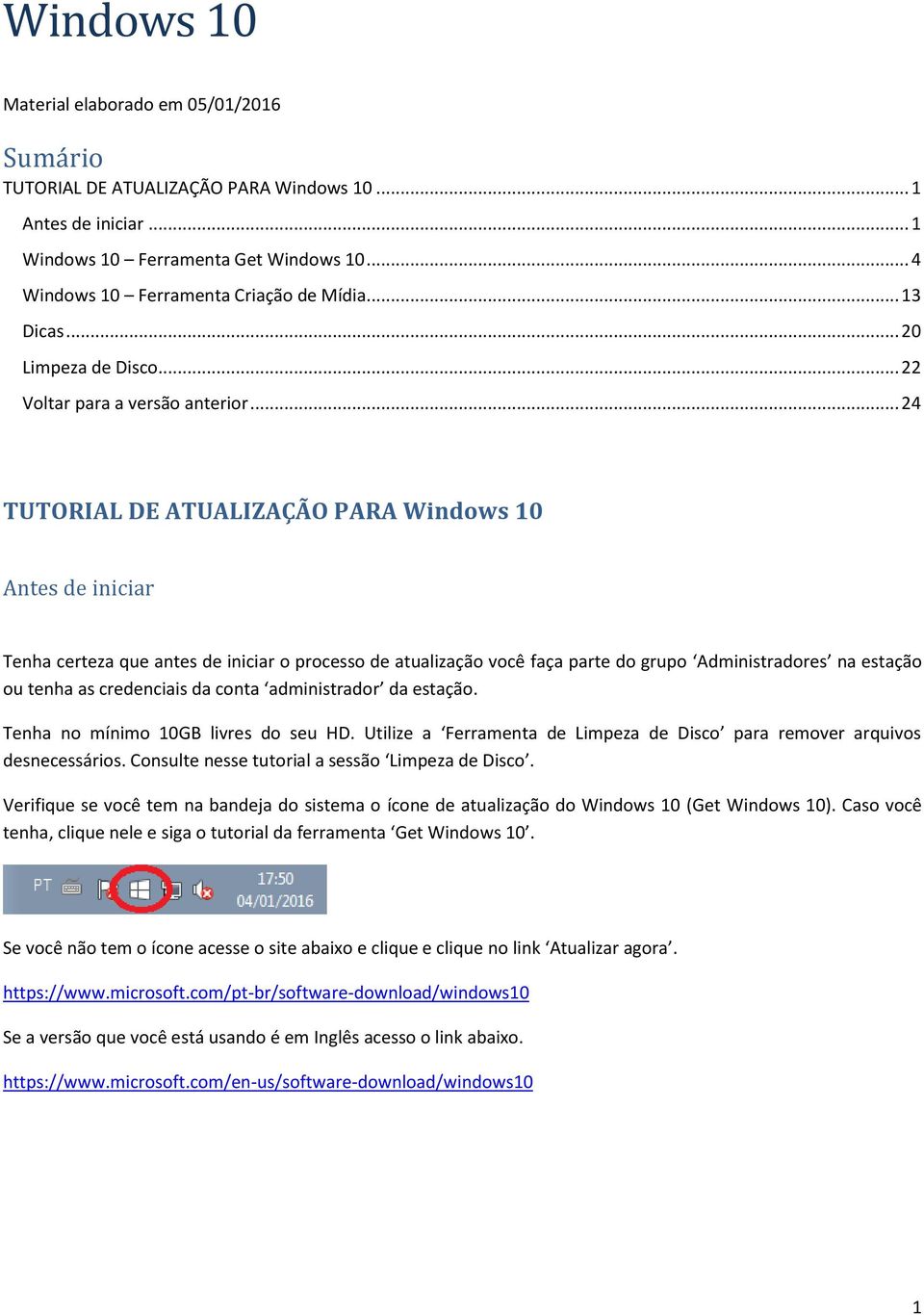 .. 24 TUTORIAL DE ATUALIZAÇÃO PARA Windows 10 Antes de iniciar Tenha certeza que antes de iniciar o processo de atualização você faça parte do grupo Administradores na estação ou tenha as credenciais