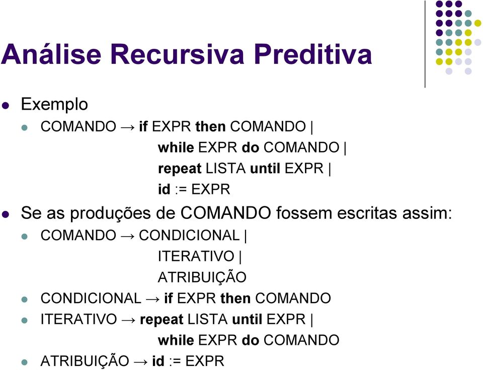 escritas assim: COMANDO CONDICIONAL ITERATIVO ATRIBUIÇÃO CONDICIONAL if EXPR