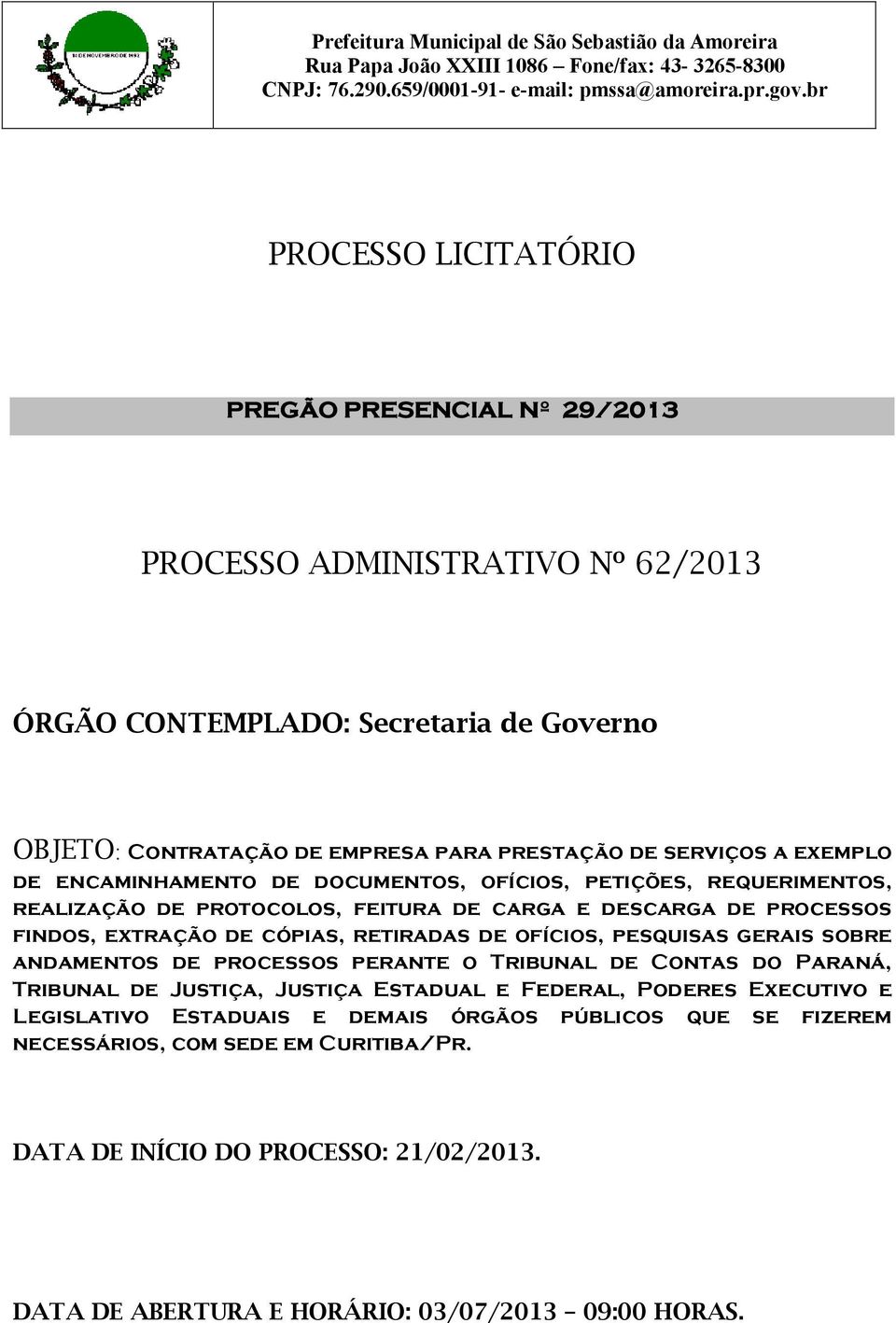 ofícios, pesquisas gerais sobre andamentos de processos perante o Tribunal de Contas do Paraná, Tribunal de Justiça, Justiça Estadual e Federal, Poderes Executivo e