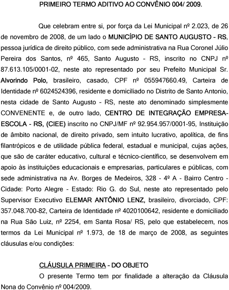 RS, inscrito no CNPJ nº 87.613.105/0001-02, neste ato representado por seu Prefeito Municipal Sr. Alvorindo Polo, brasileiro, casado, CPF nº 055947660.