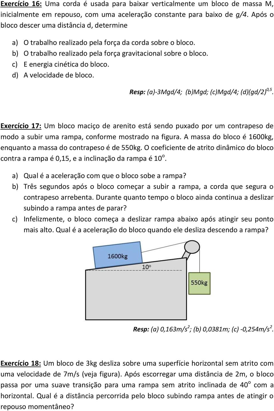 c) E energia cinética do bloco. d) A velocidade de bloco. Resp: (a)-3mgd/4; (b)mgd; (c)mgd/4; (d)(gd/2) 0,5.