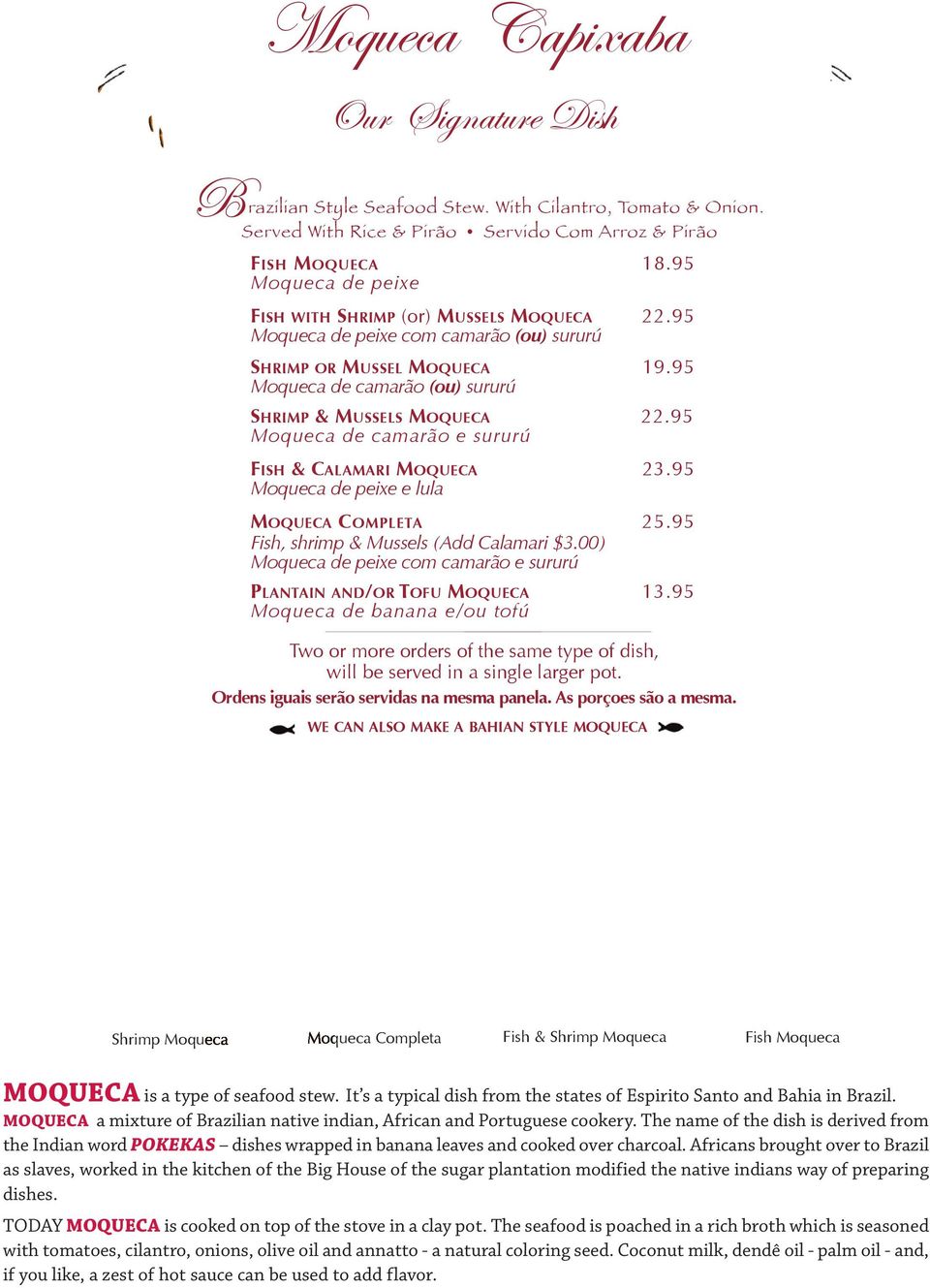 95 Moqueca de camarão e sururú fish & Calamari moqueca 23.95 Moqueca de peixe e lula moqueca ComPleta 25.95 Fish, shrimp & Mussels (Add Calamari $3.
