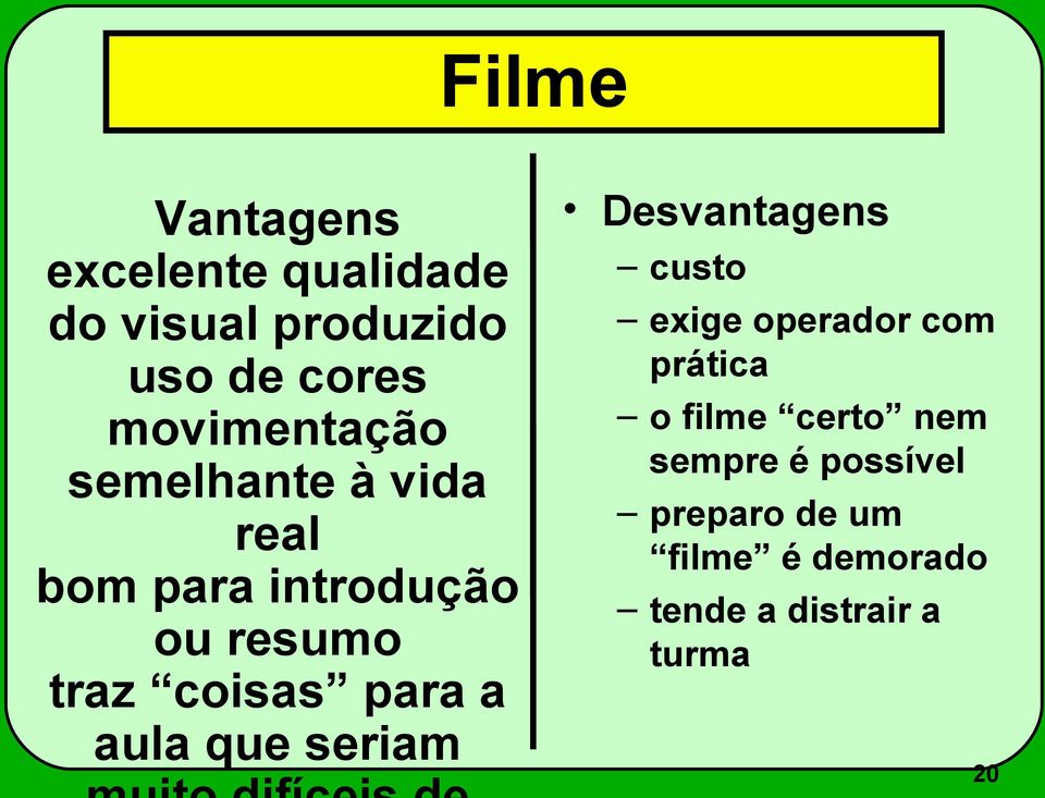 para a aula que seriam Desvantagens custo exige operador com prática o filme