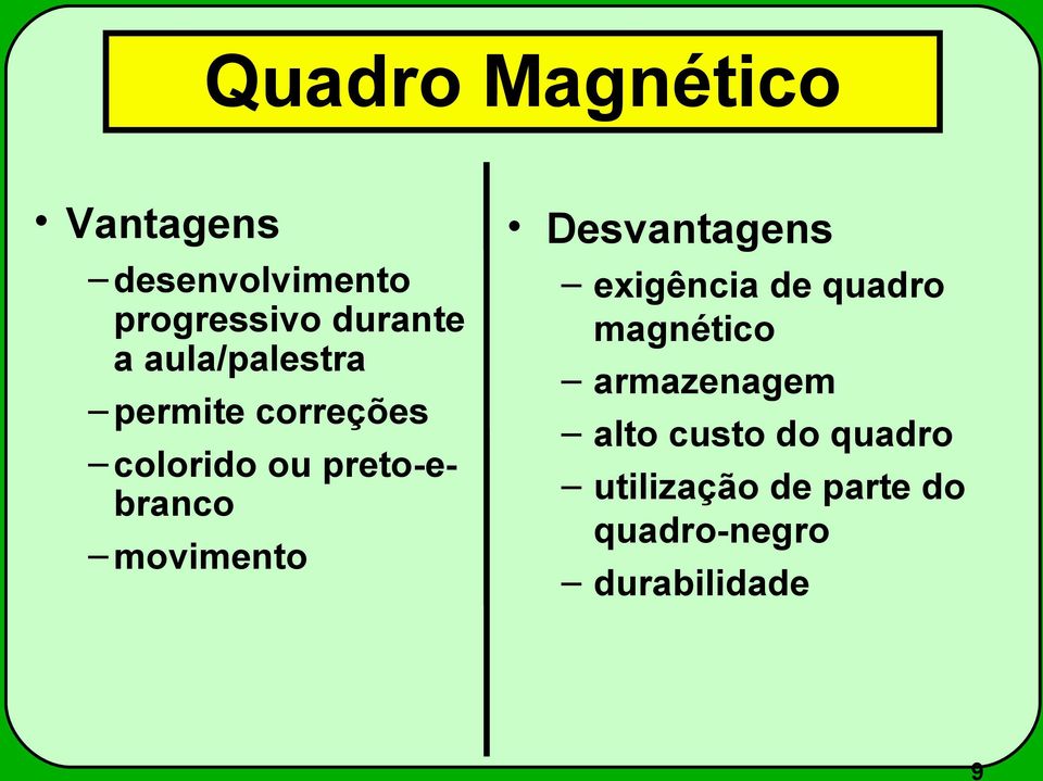 movimento Desvantagens exigência de quadro magnético armazenagem