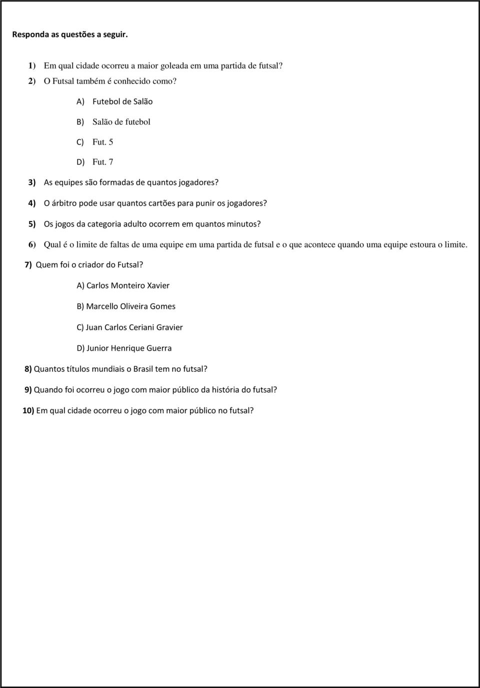 6) Qual é o limite de faltas de uma equipe em uma partida de futsal e o que acontece quando uma equipe estoura o limite. 7) Quem foi o criador do Futsal?