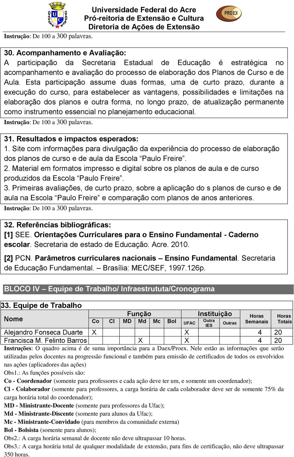 prazo, de atualização permanente como instrumento essencial no planejamento educacional. 31. Resultados e impactos esperados: 1.