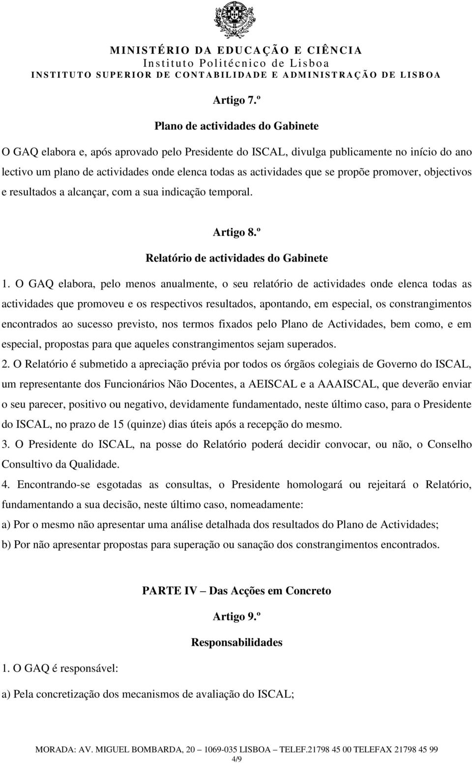 se propõe promover, objectivos e resultados a alcançar, com a sua indicação temporal. Artigo 8.º Relatório de actividades do Gabinete 1.