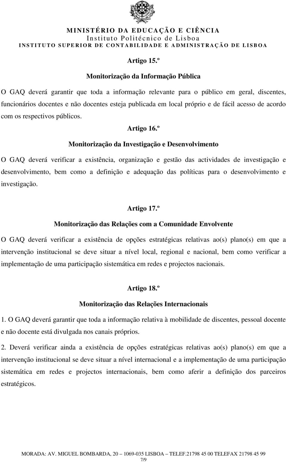 e de fácil acesso de acordo com os respectivos públicos. Artigo 16.