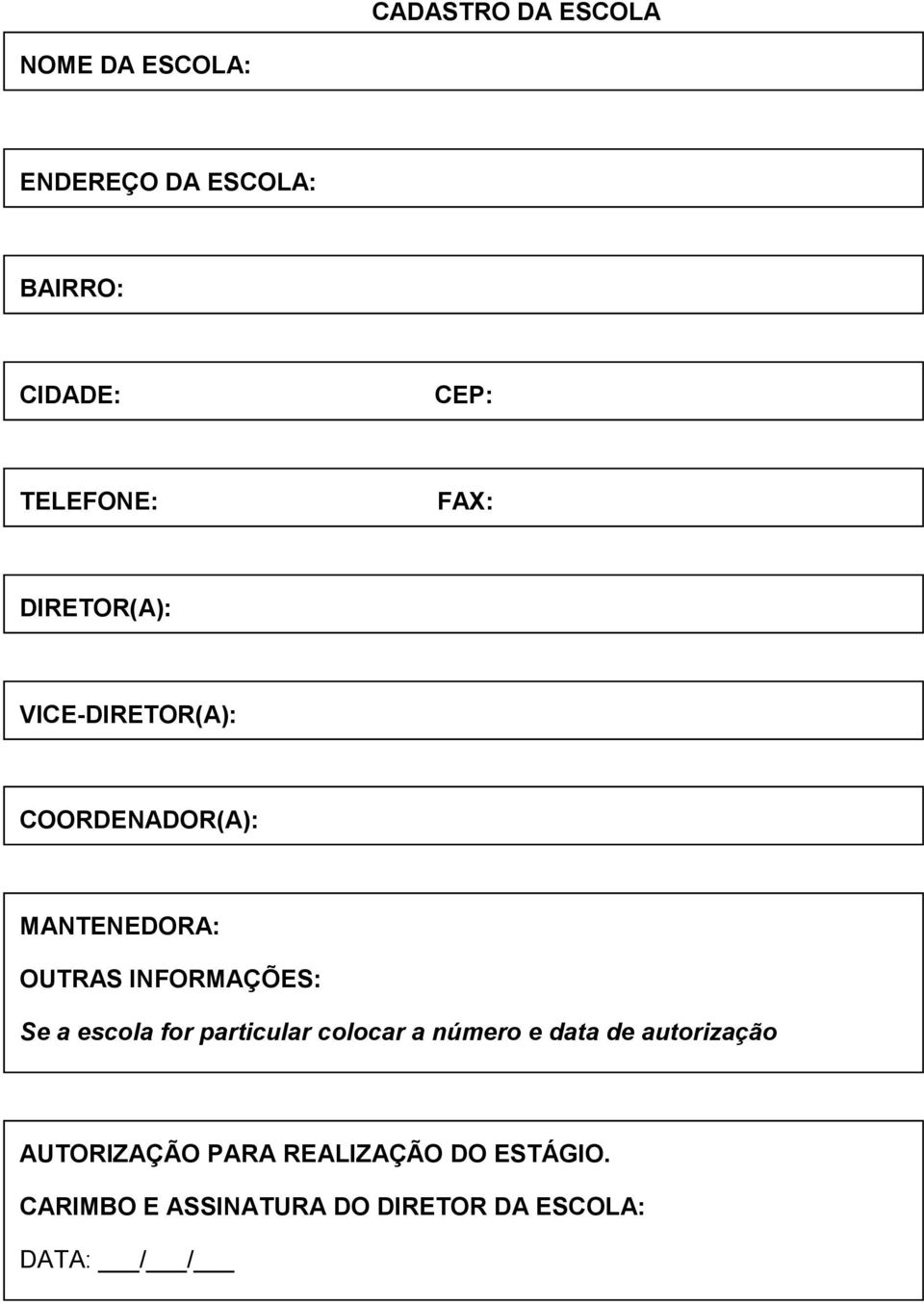 INFORMAÇÕES: Se a escola for particular colocar a número e data de autorização