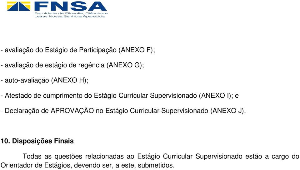 Declaração de APROVAÇÃO no Estágio Curricular Supervisionado (ANEXO J). 10.