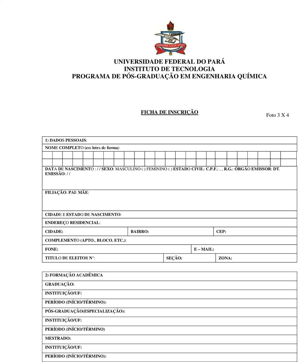 EMISSÃO: / / FILIAÇÃO: PAI: MÃE: CIDADE E ESTADO DE NASCIMENTO: ENDEREÇO RESIDENCIAL: CIDADE: BAIRRO: CEP: COMPLEMENTO (APTO., BLOCO, ETC.