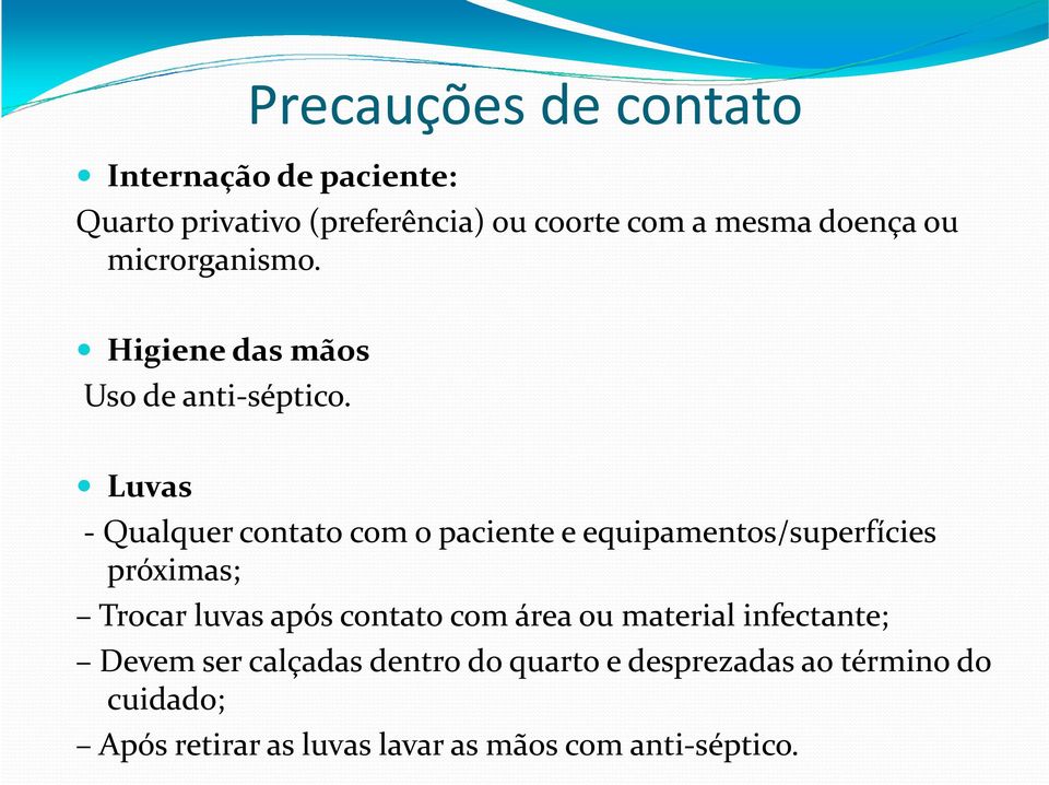 Luvas - Qualquer contato com o paciente e equipamentos/superfícies próximas; Trocar luvas após contato