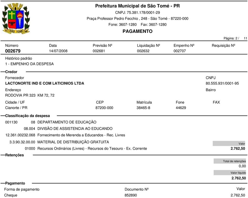 004 DIVISÃO DE ASSISTENCIA AO EDUCANDO 12.361.00232.068 Fornecimento de Merenda a Educandos - Rec. Livres 3.
