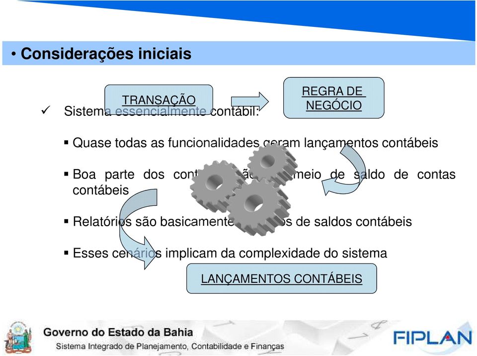 são por meio de saldo de contas contábeis Relatórios são basicamente extraídos de