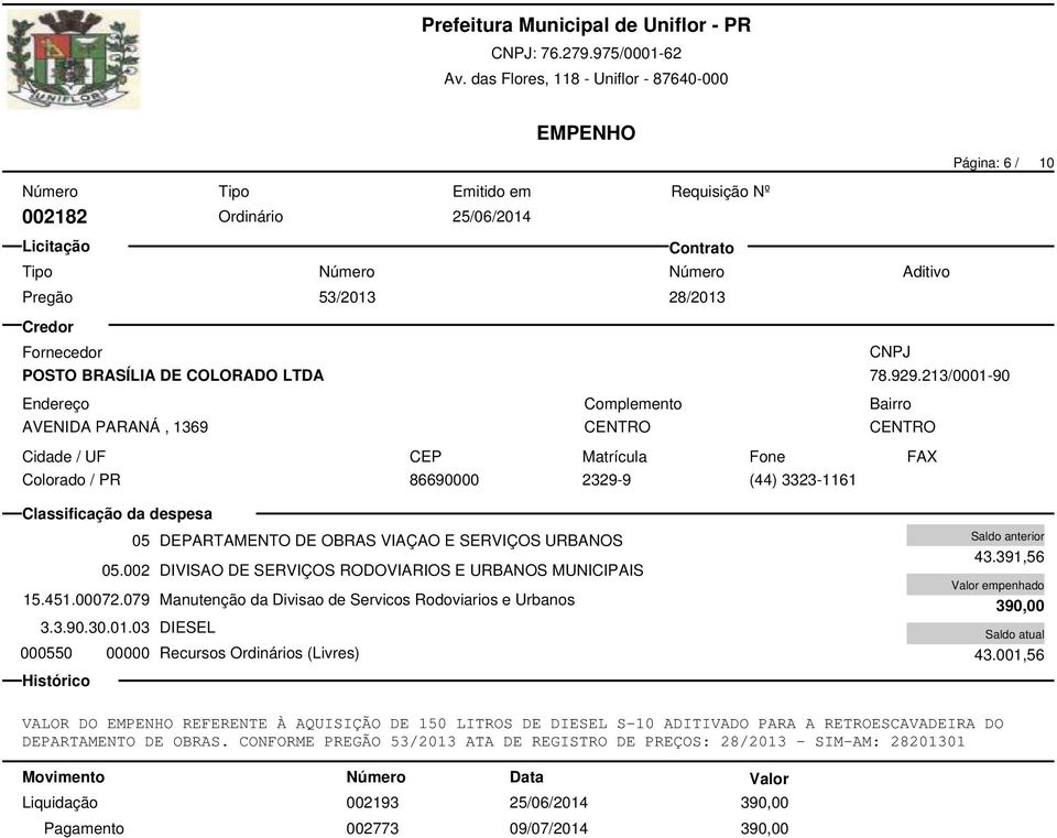 079 Manutenção da Divisao de Servicos Rodoviarios e Urbanos 3.3.90.30.01.03 DIESEL 000550 00000 Recursos Ordinários (Livres) 43.391,56 390,00 43.