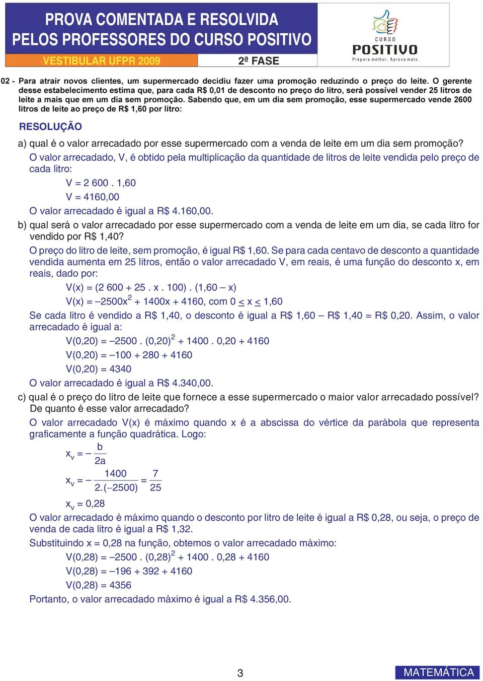 O valor arrecadado é igual a R$ 4.60,00. b) qual será o valor arrecadado por esse supermercado com a venda de leite em um dia, se cada litro for vendido por R$,40?