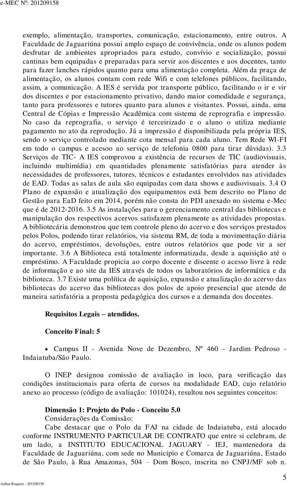 para servir aos discentes e aos docentes, tanto para fazer lanches rápidos quanto para uma alimentação completa.