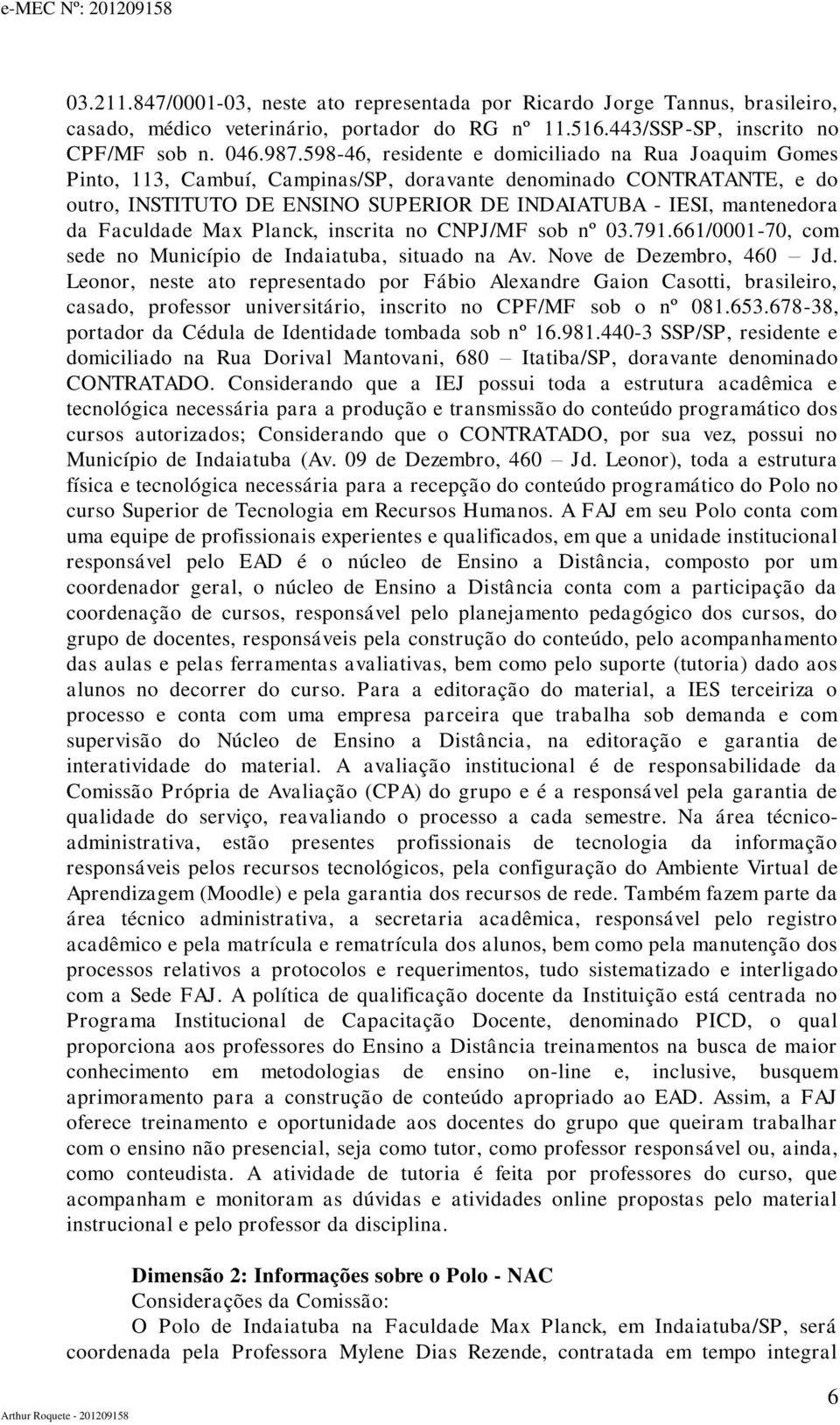 Faculdade Max Planck, inscrita no CNPJ/MF sob nº 03.791.661/0001-70, com sede no Município de Indaiatuba, situado na Av. Nove de Dezembro, 460 Jd.