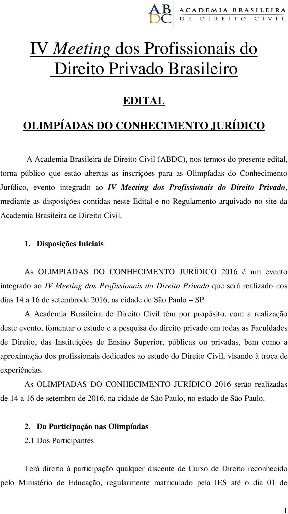 Regulamento arquivado no site da Academia Brasileira de Direito Civil. 1.