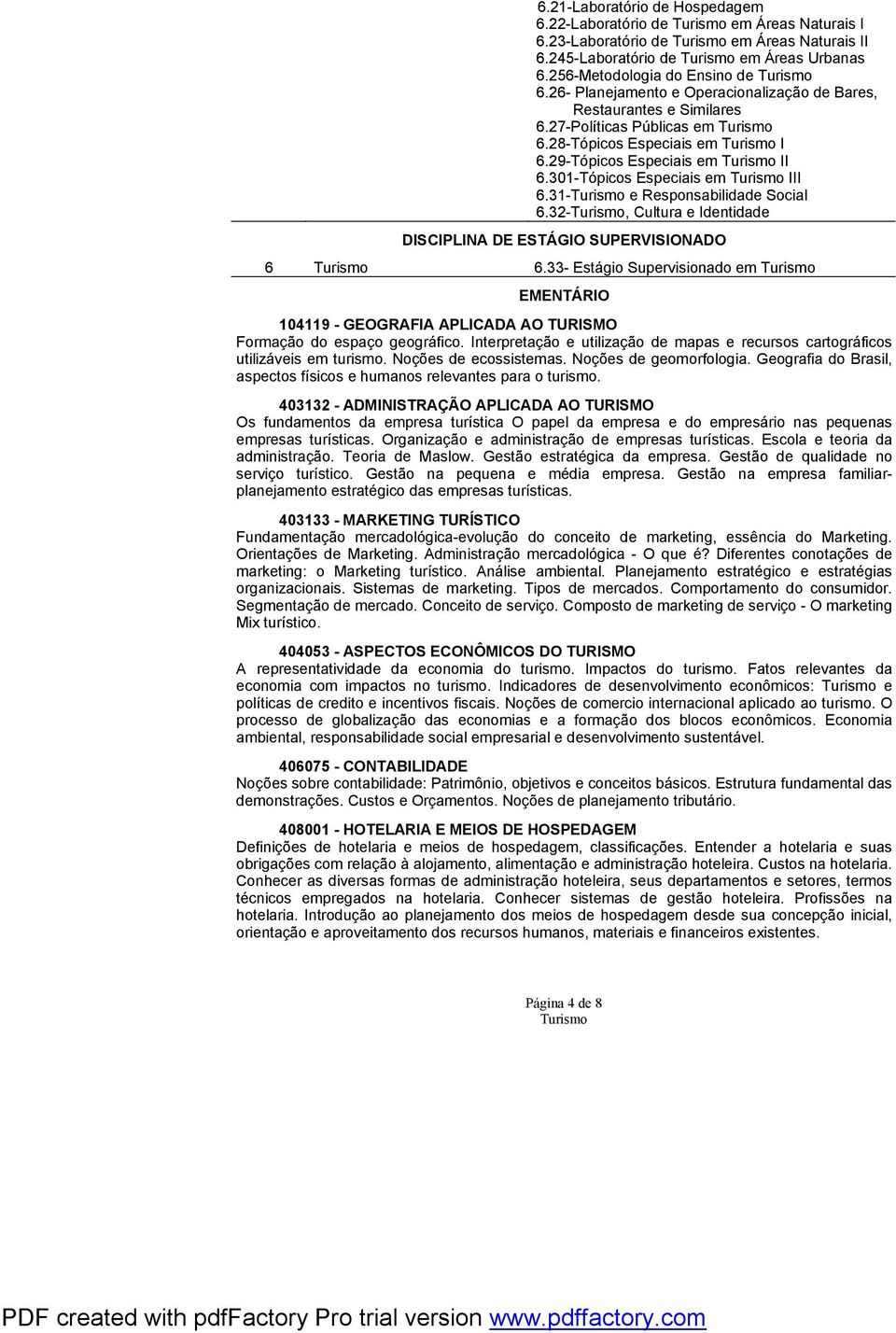 31- e Responsabilidade Social 6.32-, Cultura e Identidade DISCIPLINA DE ESTÁGIO SUPERVISIONADO 6 6.