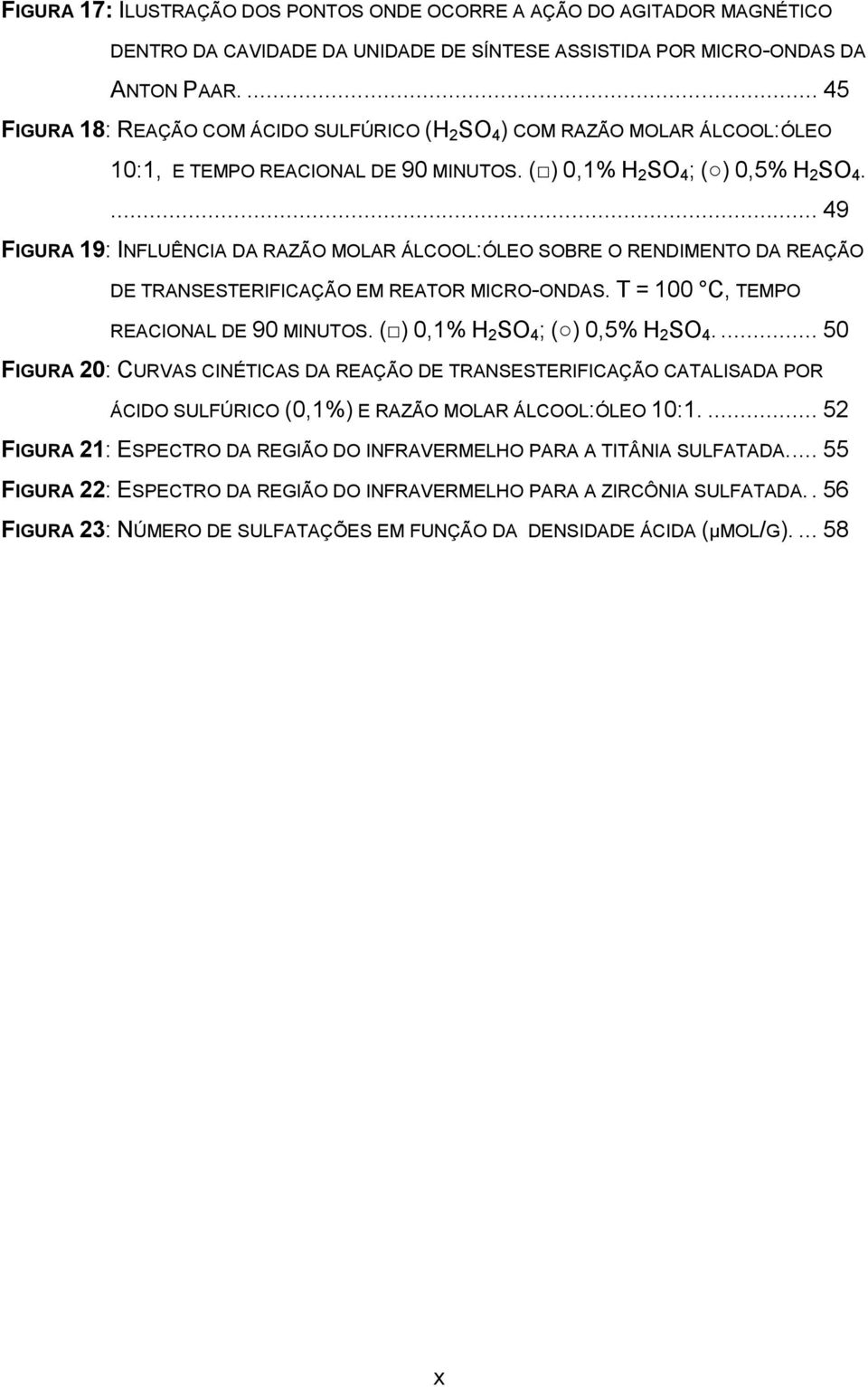 ... 49 FIGURA 19: INFLUÊNCIA DA RAZÃO MOLAR ÁLCOOL:ÓLEO SOBRE O RENDIMENTO DA REAÇÃO DE TRANSESTERIFICAÇÃO EM REATOR MICRO-ONDAS. T = 100 C, TEMPO REACIONAL DE 90 MINUTOS.