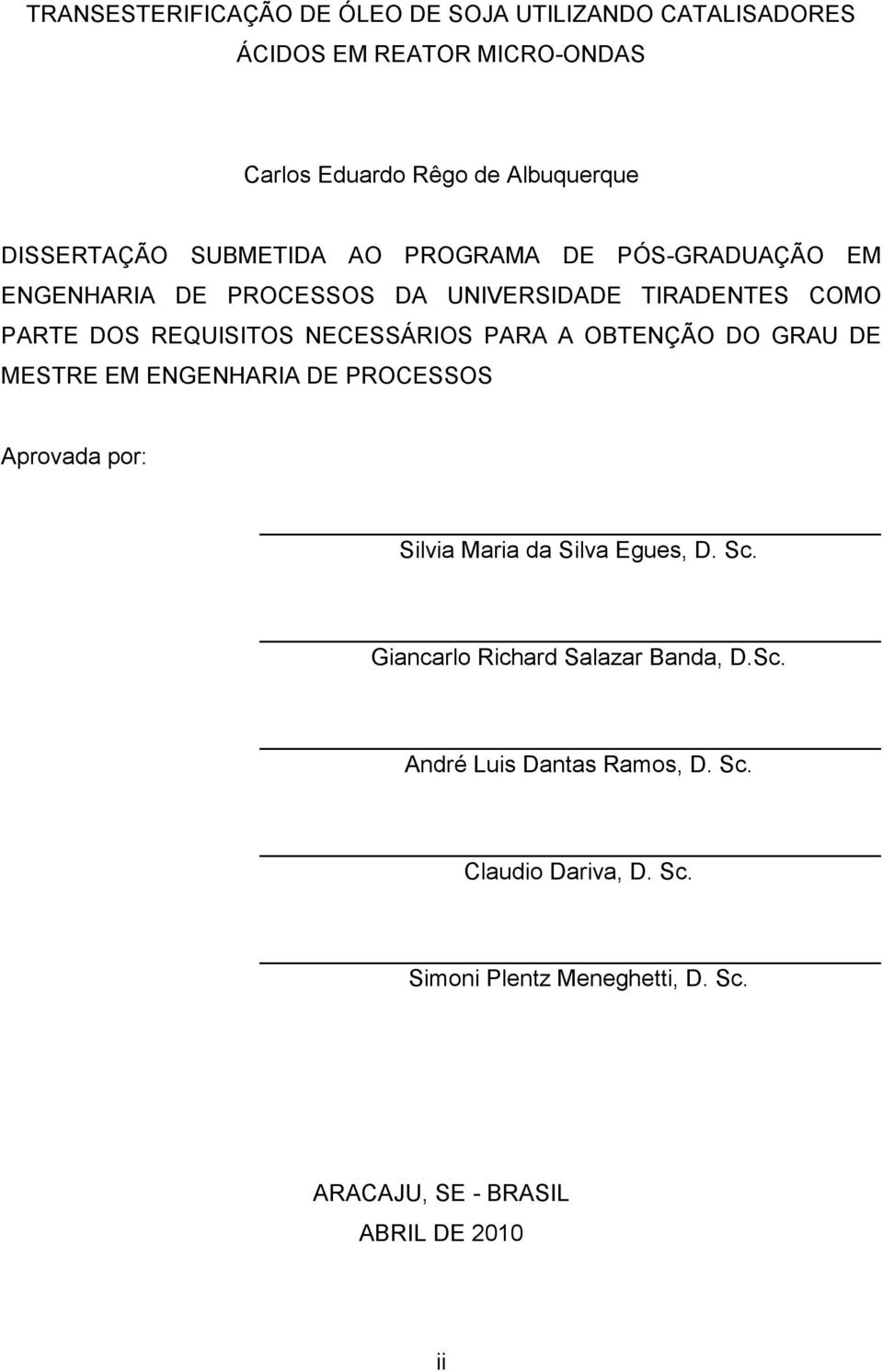 A OBTENÇÃO DO GRAU DE MESTRE EM ENGENHARIA DE PROCESSOS Aprovada por: Silvia Maria da Silva Egues, D. Sc.