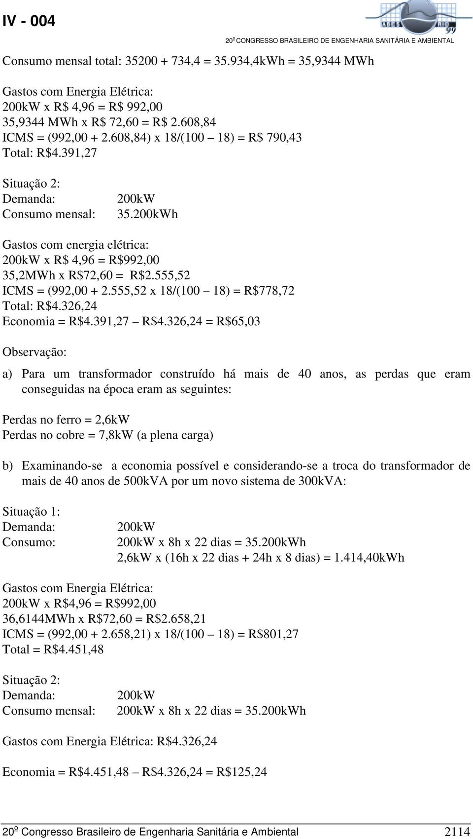 555,52 x 18/(100 18) = R$778,72 Total: R$4.326,24 Economia = R$4.391,27 R$4.