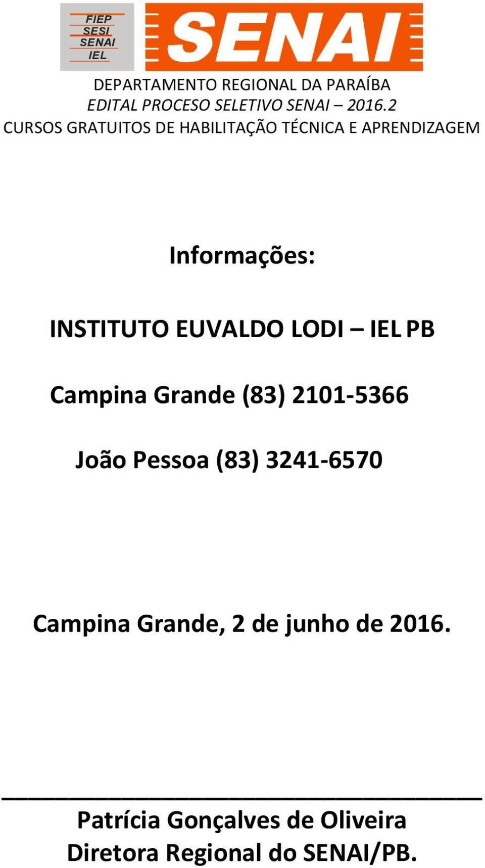 EUVALDO LODI IEL PB Campina Grande (83) 2101-5366 João Pessoa (83) 3241-6570 Campina