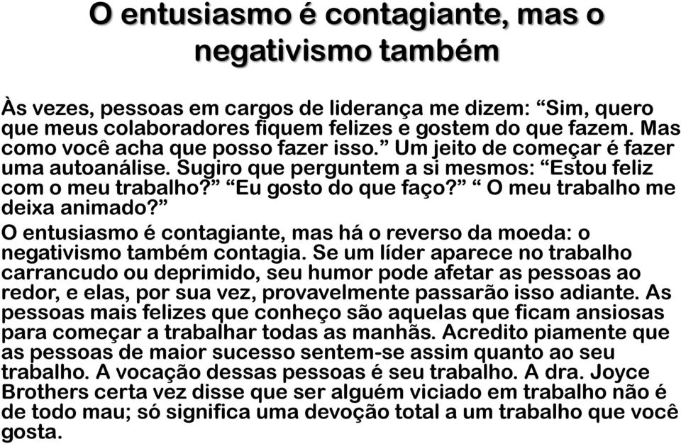 O meu trabalho me deixa animado? O entusiasmo é contagiante, mas há o reverso da moeda: o negativismo também contagia.