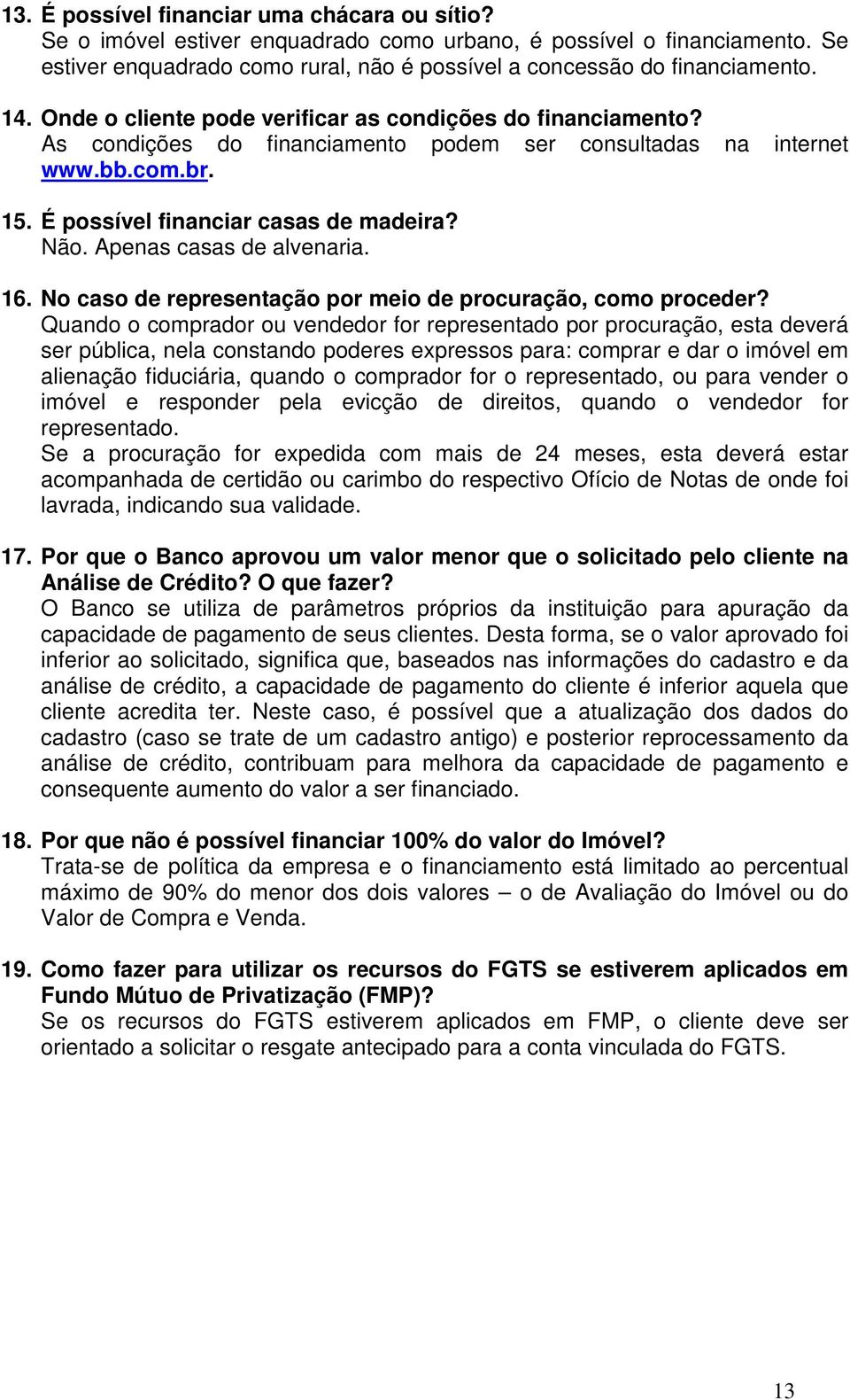 Apenas casas de alvenaria. 16. No caso de representação por meio de procuração, como proceder?